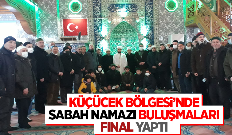 Küçücek Bölgesi'n de sabah namazı buluşmaları final yaptı