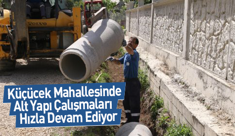 KÜÇÜCEK MAHALLESİNDE ALT YAPI HİZMETLERİ DEVAM EDİYOR