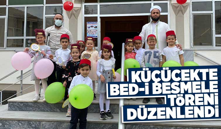 Küçücek'te Bed-İ Besmele töreni düzenlendi