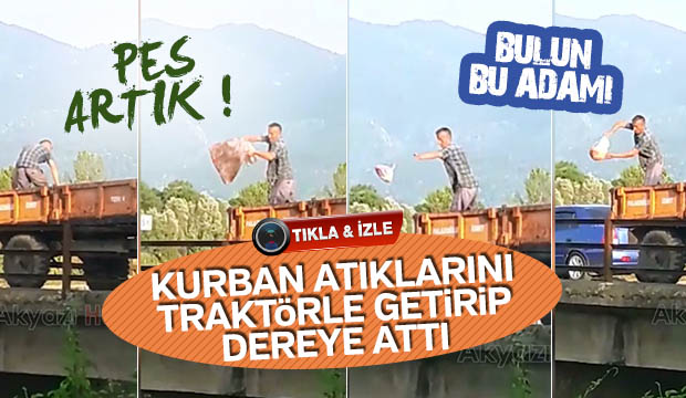 Kurban atıklarını traktörle getirip Dereye attı