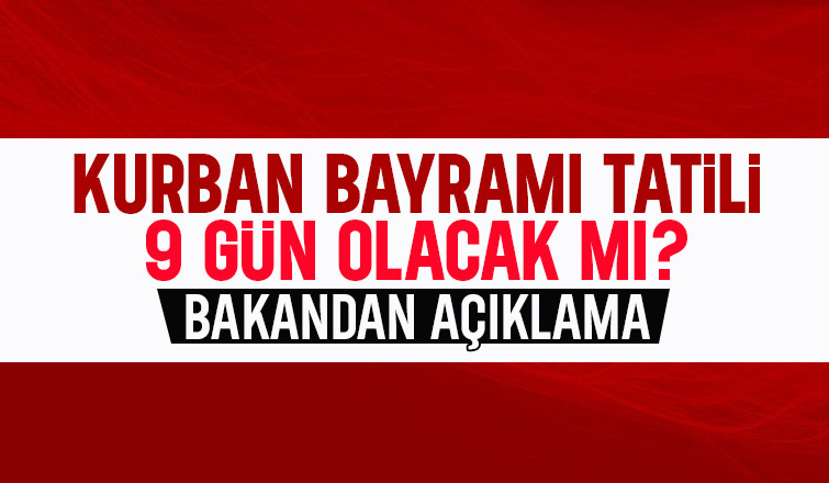 Kurban Bayramı tatili 9 gün olacak mı? Bakandan açıklama