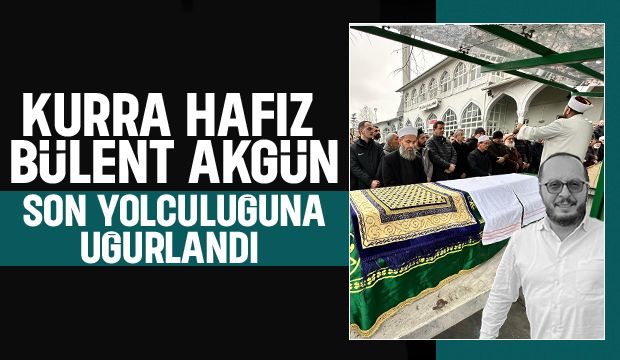 Kurra Hafız Bülent Akgün Defnedildi