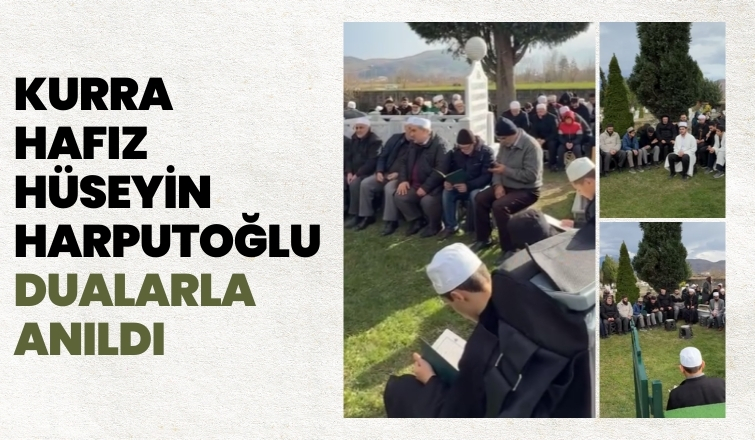 Kurra Hafız Hüseyin Harputoğlu dualarla anıldı
