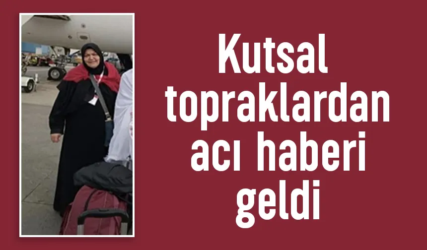 Kutsal topraklarda hayatını kaybetti