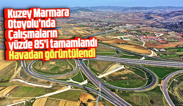 Kuzey Marmara Otoyolunda Çalışmaların yüzde 85 i tamamlandı