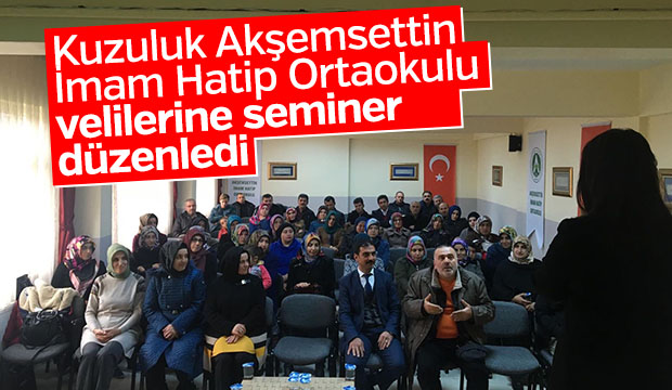 Kuzuluk Akşemsettin İmam Hatip Ortaokulu Velilerine Seminerler Düzenledi  