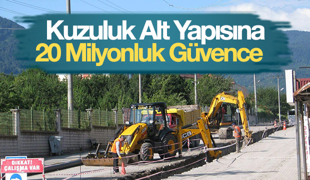 Kuzuluk Altyapısına 20 Milyonluk Güvence