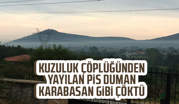 Kuzuluk çöplüğünden yayılan duman vadiyi kapladı