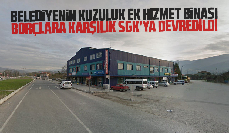 Kuzuluk ek hizmet binası borçlara karşılık SGK'ya devredildi
