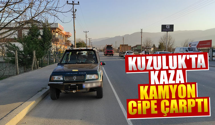 Kuzuluk'ta kamyon cipe çarptı