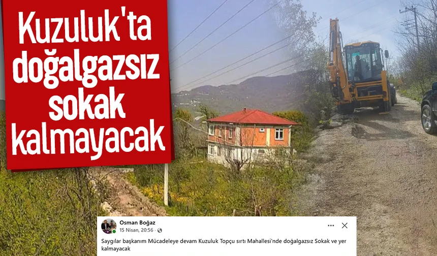 Kuzuluk Topçusırtı Mahallesi muhtarı: Doğalgazsız sokak kalmayacak