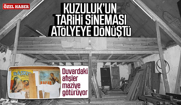 Kuzuluk un tarihi sineması Atölyeye dönüştü