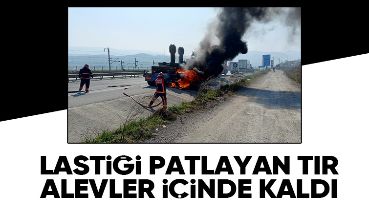 Lastiği patlayan ve jant üzerinde giden tırda yangın çıktı