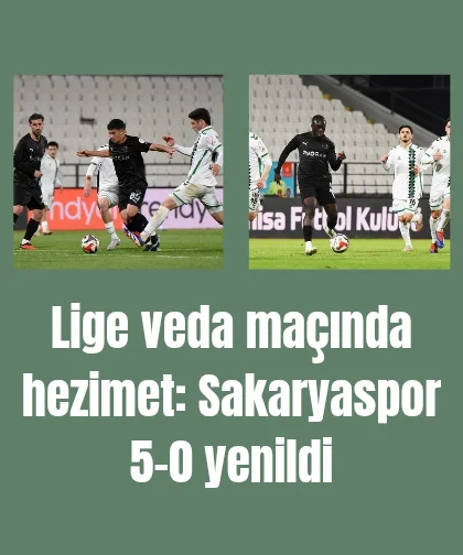 Lige veda maçında hezimet: Sakaryaspor 5-0 yenildi