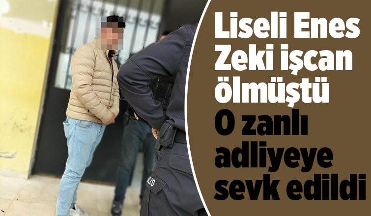 Lisede ölümle biten kavganın zanlısı adliyede