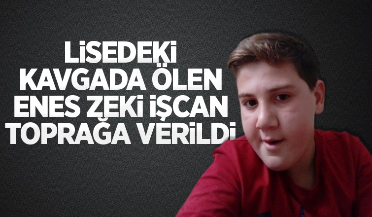 Lisedeki kavgada ölen Enes'e acı veda