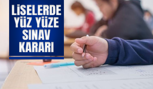 Liselerde yüz yüze sınav kararı