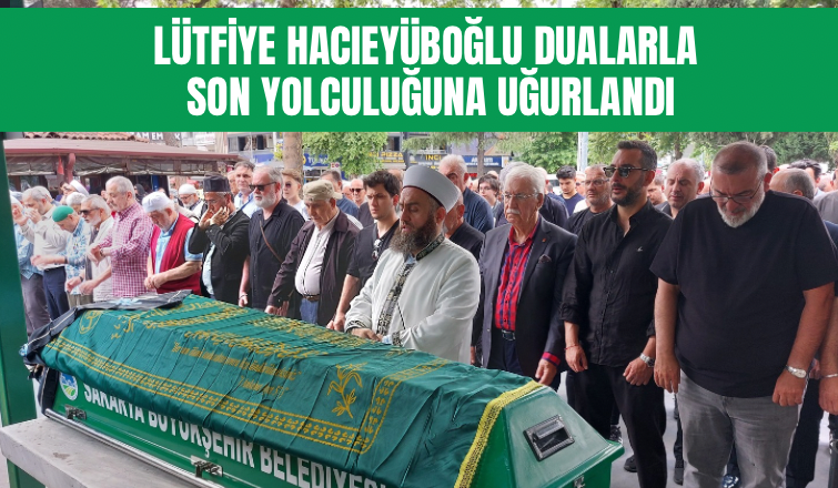 Lütfiye Hacıeyüboğlu son yolculuğuna uğurlandı