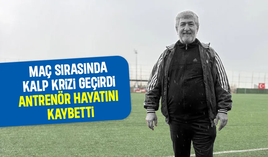Maç sırasında kalp krizi geçiren antrenör hayatını kaybetti