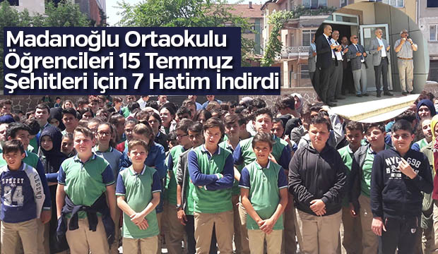 Madanoğlu Ortaokulu Öğrencileri 15 Temmuz Şehitleri için 7 Hatim indirdi 