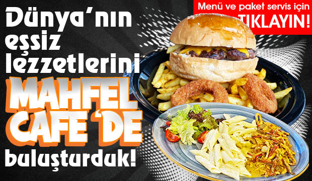 Mahfel Cafe lezzetli menüleriyle hizmetinizde