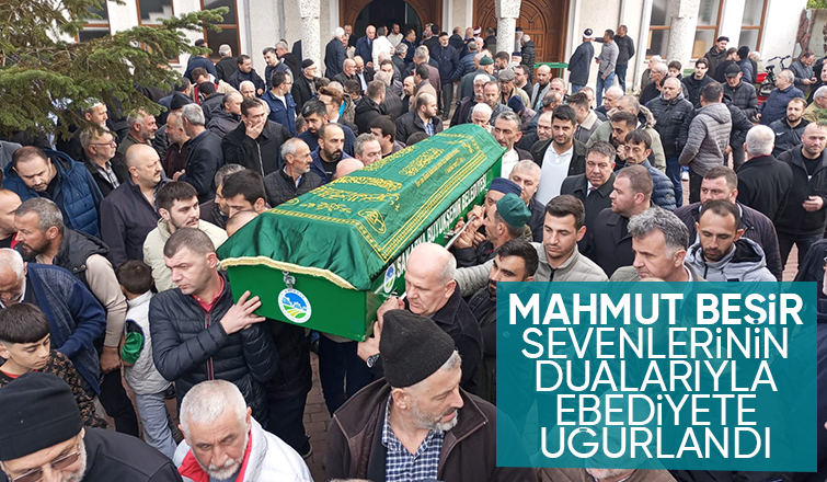 Mahmut Beşir toprağa verildi