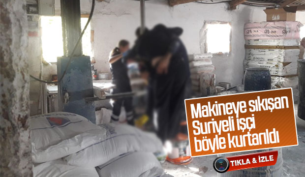 Makineye sıkışan Suriyeli işçi böyle kurtarıldı
