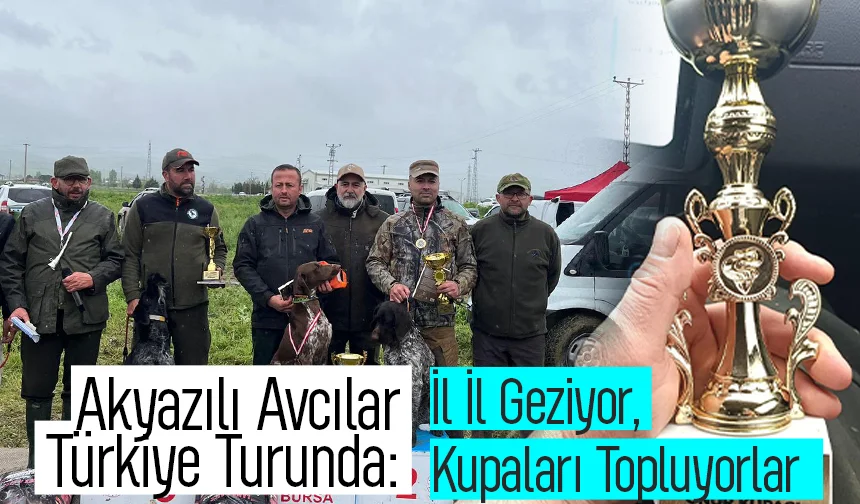 Akyazılı Avcılar Türkiye Turunda: İl İl Geziyor, Kupaları Topluyorlar