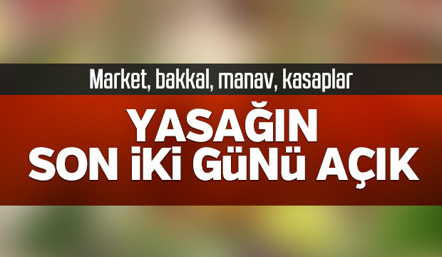 Market, bakkal, manav ve kasaplar açılıyor