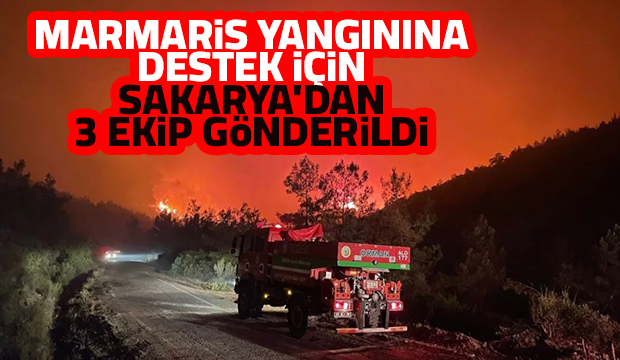 Marmaris yangınına destek için Sakarya'dan 3 ekip gönderildi
