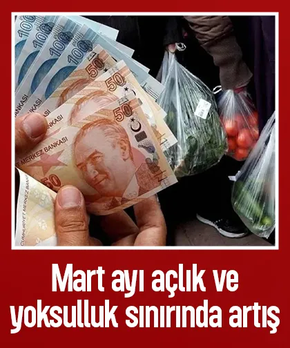 Mart ayı açlık ve yoksulluk sınırı belli oldu; İşte rakamlar