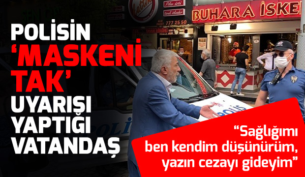 Maske takmayan vatandaş tepki topladı