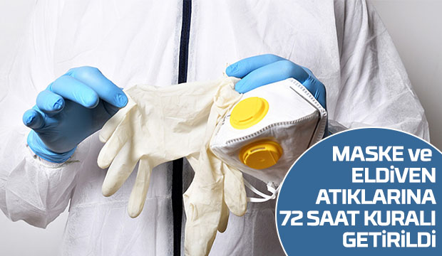 Maske ve eldiven atıklarına 72 saat kuralı 