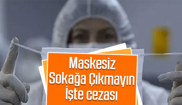 Maskesiz sokağa çıkana 798 lira ceza kesilecek