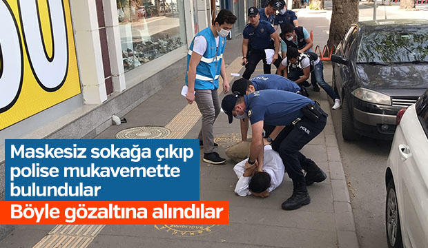 Maskesiz sokağa çıkıp polise mukavemette bulundular