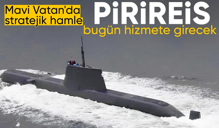 Mavi Vatan'a yeni güç: Pirireis denizaltısı bugün hizmete girecek