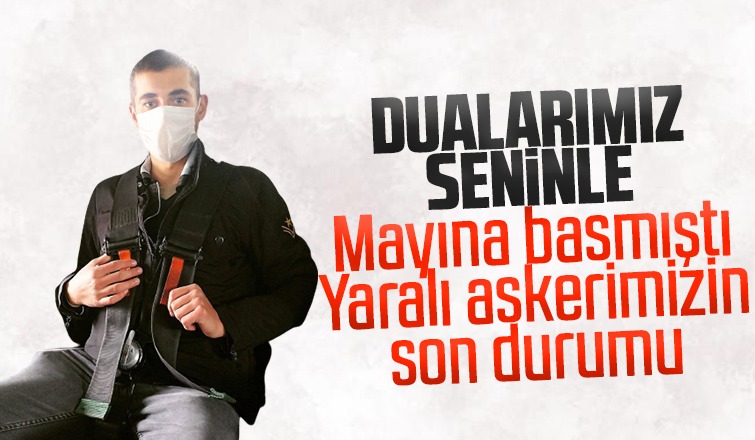 Mayına basmıştı, yaralı askerimizin son durumu