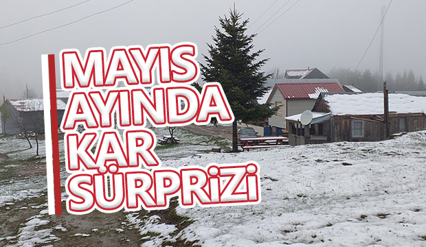 Mayıs ayında kar sürprizi  Yaylalar beyaza büründü