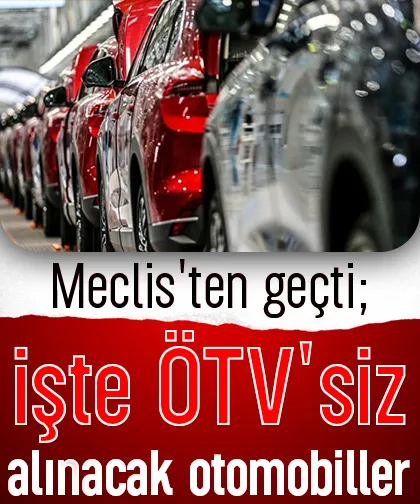 Meclis'ten geçti; İşte ÖTV'siz alınacak otomobiller