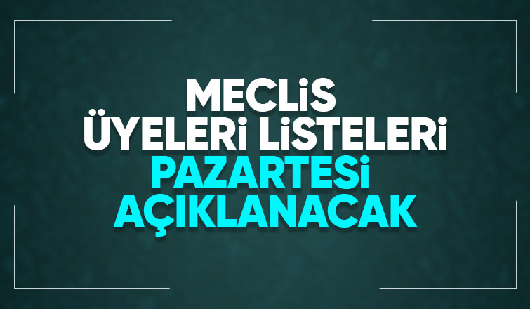 Meclis Üyeleri Listeleri YSK'ya teslim edilecek