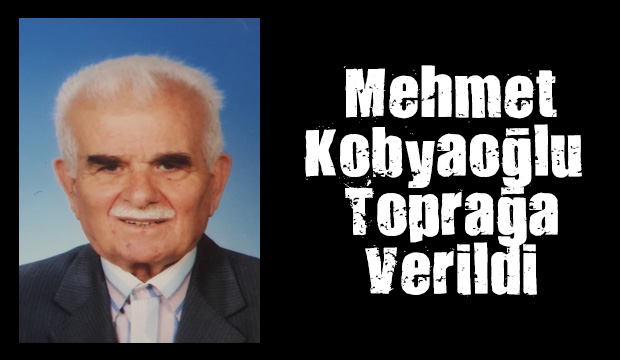 Mehmet Kobyaoğlu Toprağa Verildi