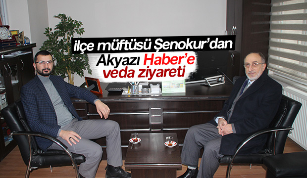 Mehmet Şenokur dan Akyazı Haber e Veda Ziyareti