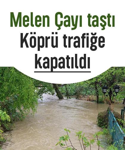 Melen Çayı taştı; Köprü trafiğe kapatıldı