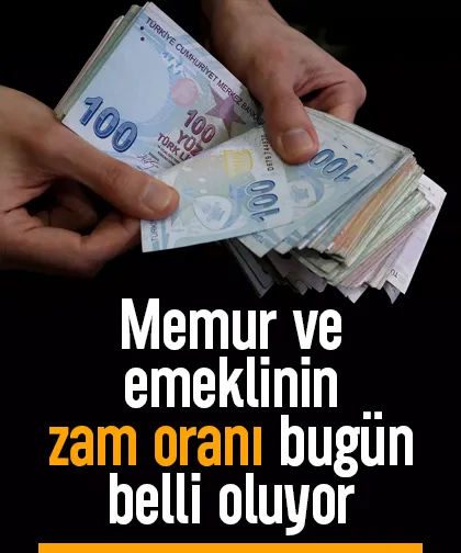 Memur ve emeklinin zam oranı bugün netleşiyor