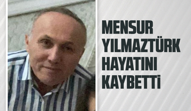 Mensur Yılmaztürk Vefat Etti