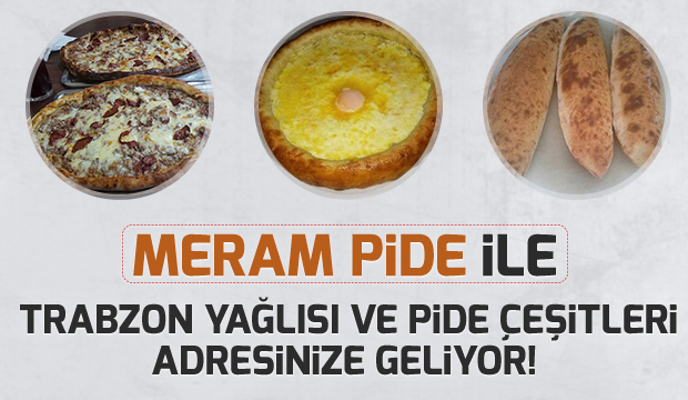 Meram Pide ile Trabzon Yağlısı ve Pide Çeşitleri Adresinize Geliyor