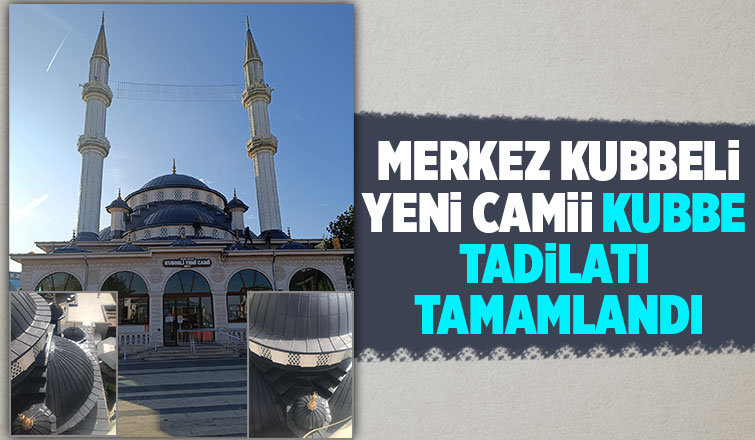 Merkez Kubbeli Yeni Camii'nin kubbe tadilatı tamam