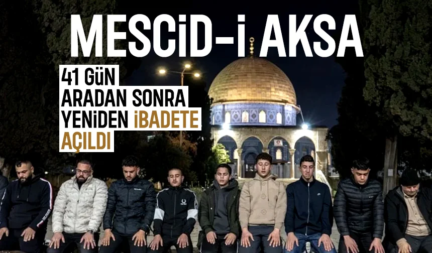 Mescid-i Aksa, 41 gün aradan sonra yeniden ibadete açıldı