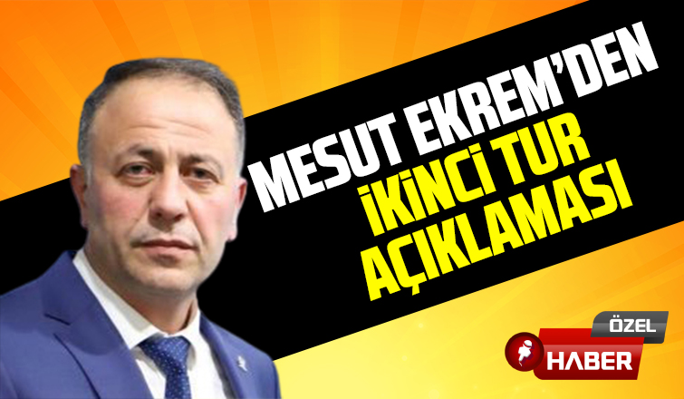 Mesut Ekrem'den ikinci tur mesajı