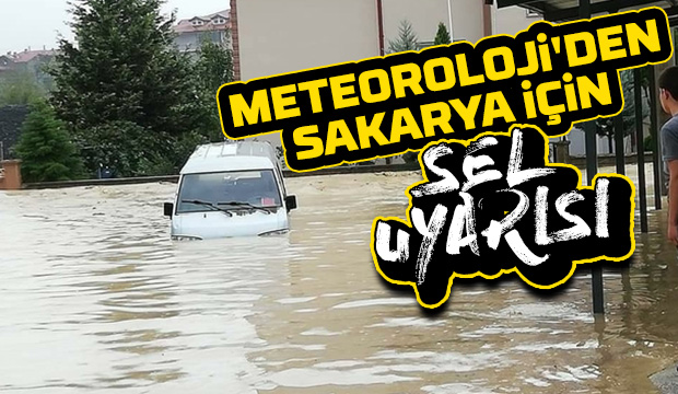 Meteoroloji'den Sakarya için sel uyarısı